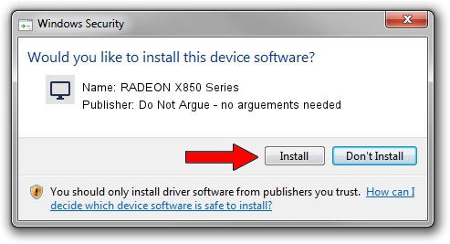 Do Not Argue - no arguements needed RADEON X850 Series setup file 1719009